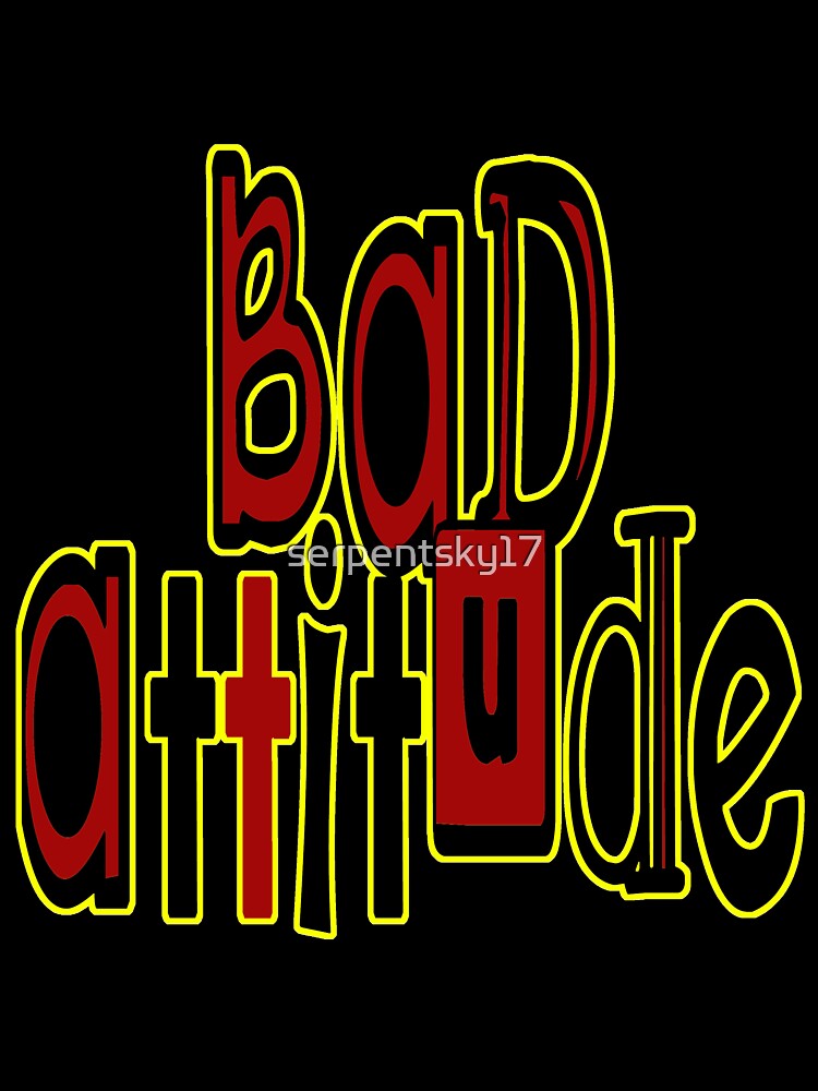 Bad Attitude by SerpentSkyArts