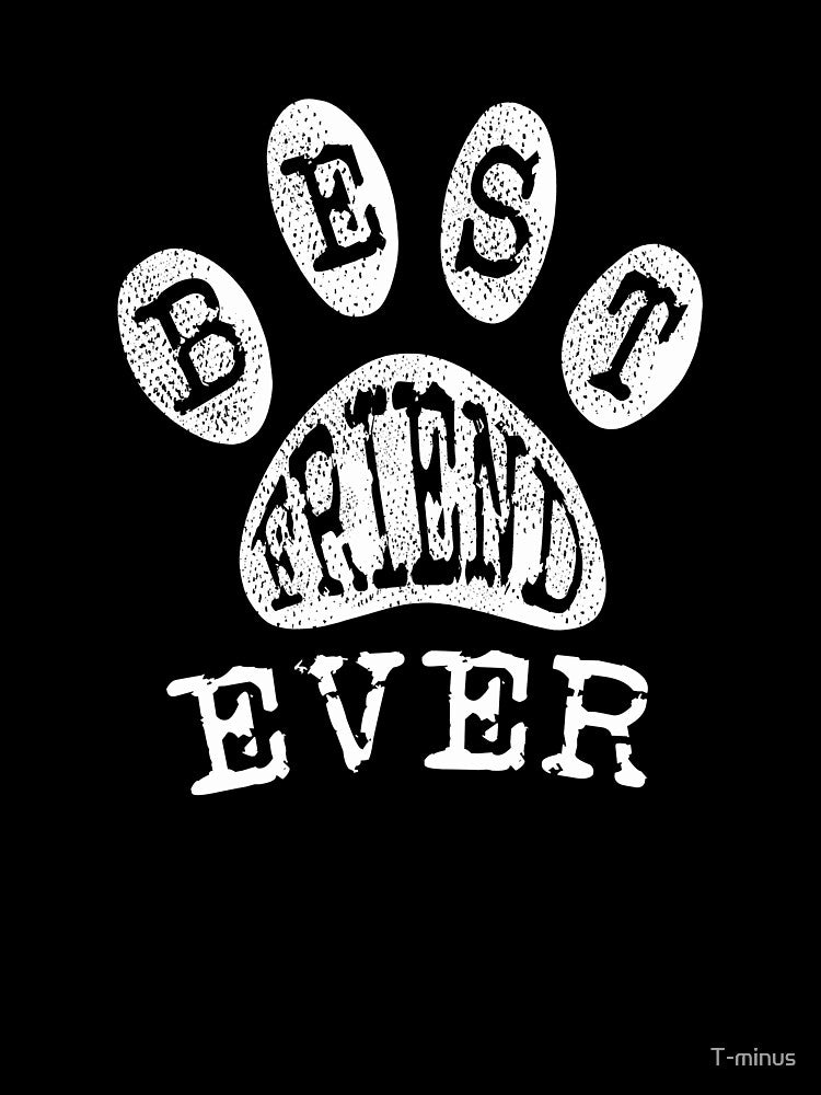 Best Friend Ever Dog Lover Paw Gift by T-minus