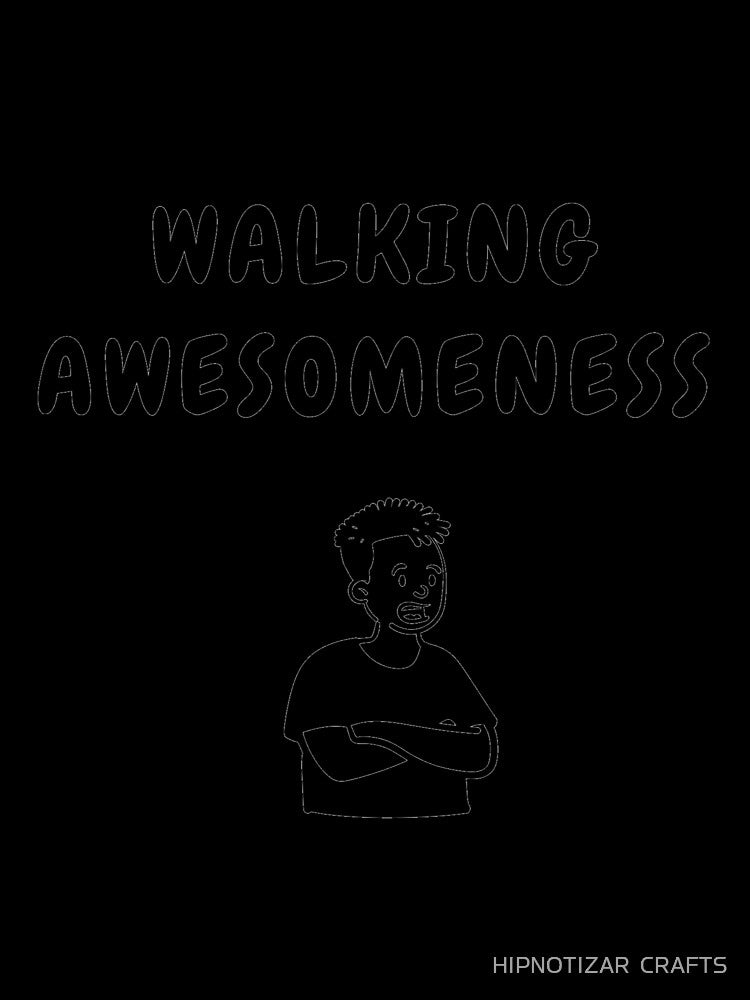 walking awesomeness funny t shirt by HIPNOTIZAR  CRAFTS