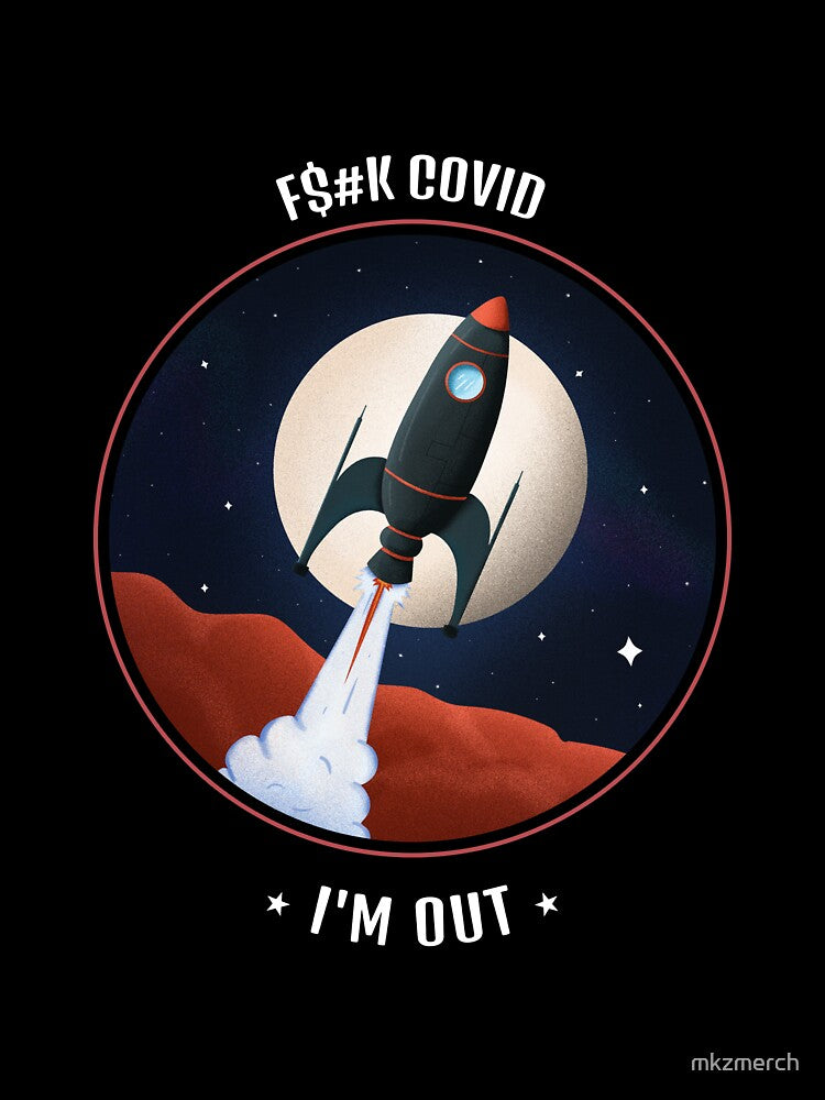 F$%K Covid....I'm Out! by mkzmerch