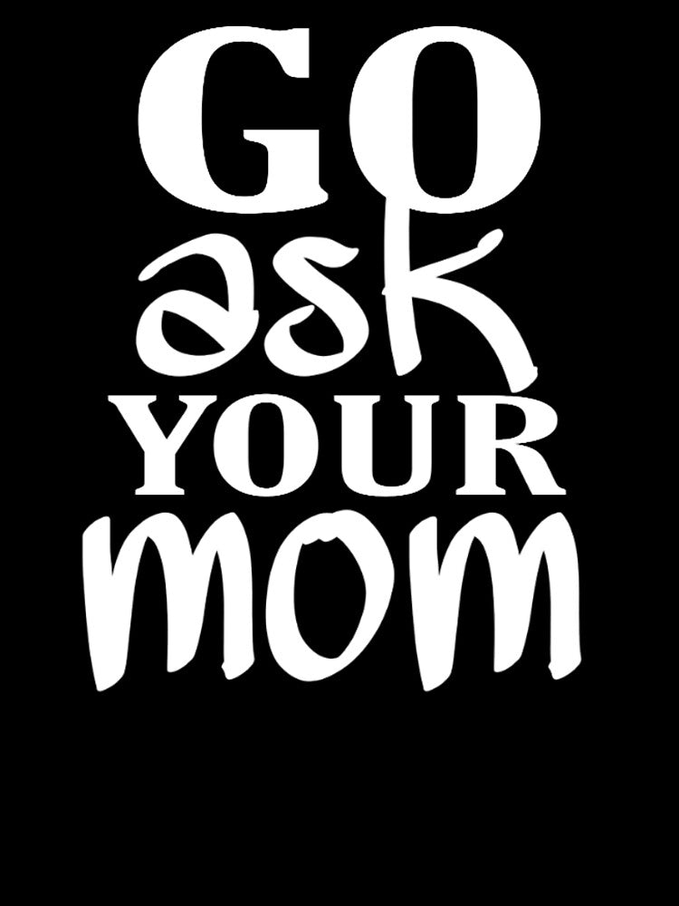 GO ASK YOUR MOM FUNNY DAD T SHIRT FATHERS DAY TSHIRT BIRTHDAY CHRISTMAS GIFT IDEA by medbouk1