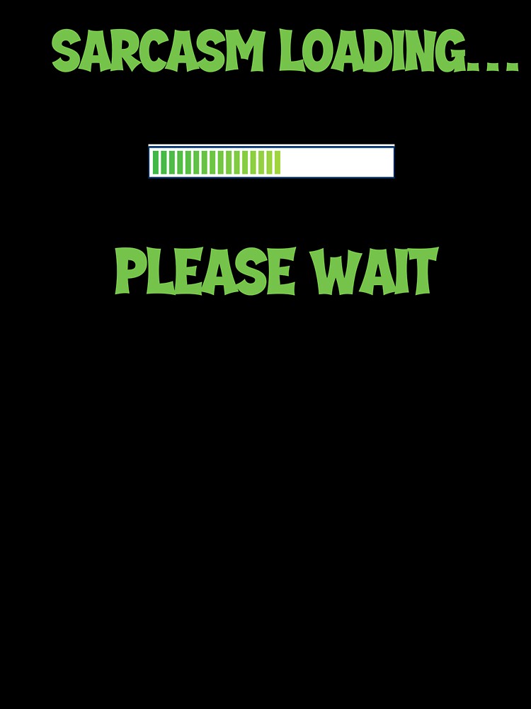 Sarcasm Loading… Please Wait – Funny Men’s Humor Design by Maggiepeshop
