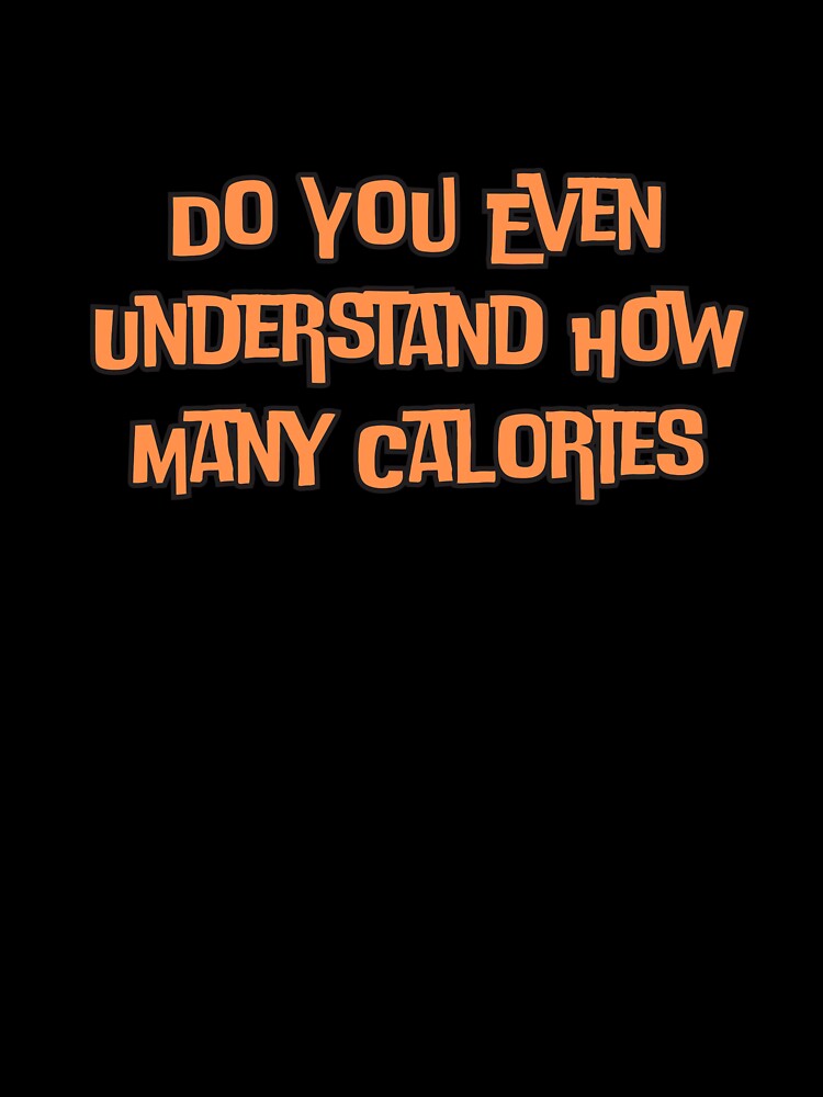 Do You Even Understand How Many Calories by ladylalitafanta