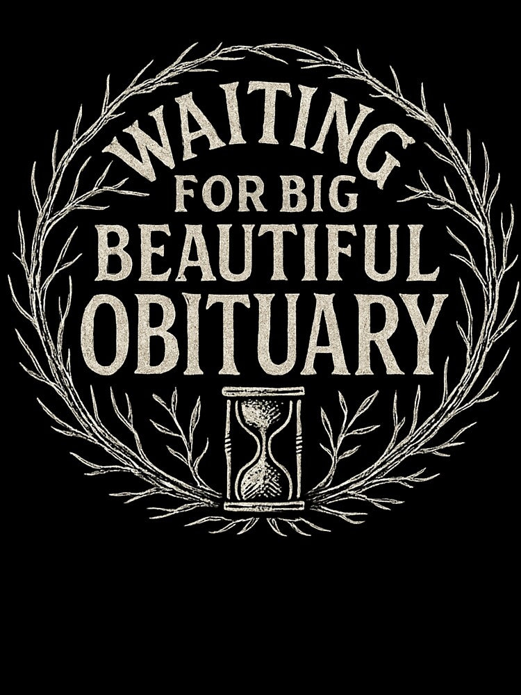 Waiting for Big Beautiful Obituary by SiarheiYur