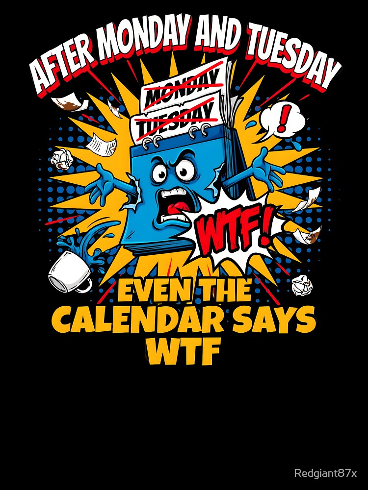 After Monday and Tuesday Even the Calendar Says WTF Funny Saying Office Meme by Redgiant87x