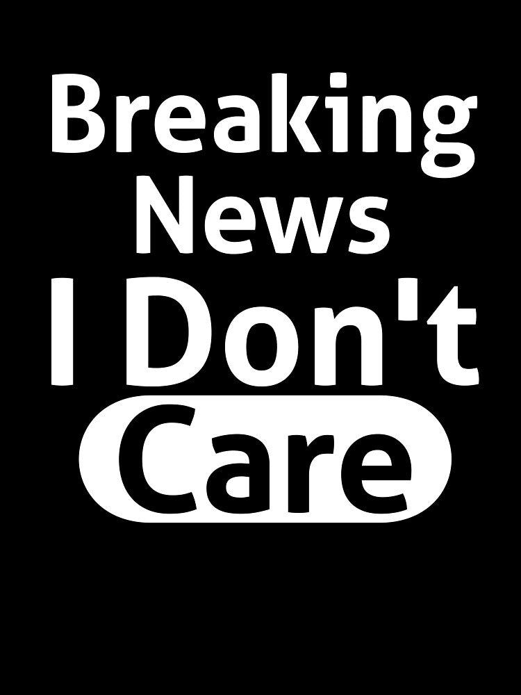 Breaking News I Don't Care Sassy by RedYolk