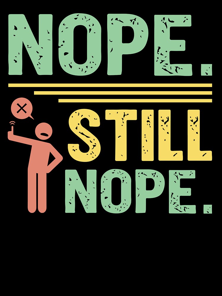 Nope still Nope - Sarcastic Quote Design by Merrko-Atelier