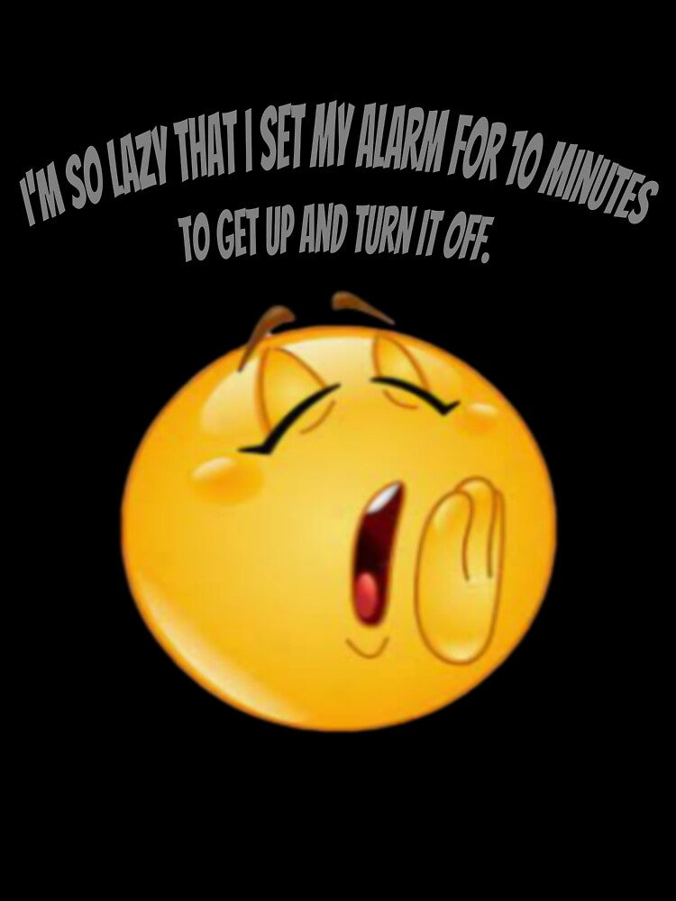 I'm so lazy that I set my alarm for 10 minutes to get up and turn it off. by Collection de trésors