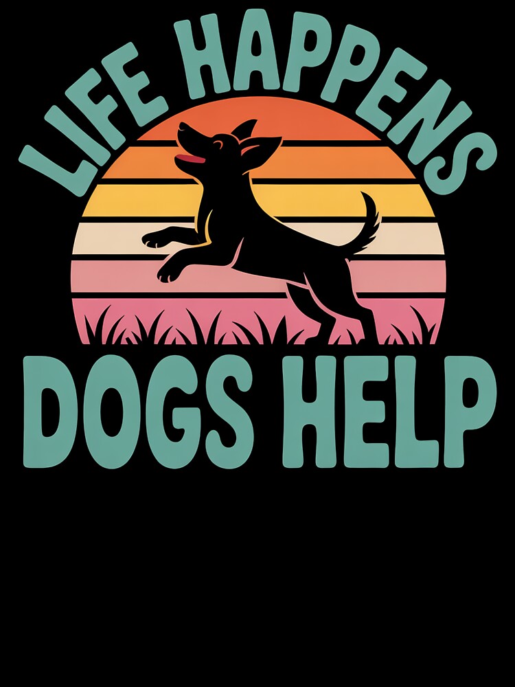 Life Happens Dogs Help - This design is for every dog lover, dog owner, and proud dog mom who knows dogs help make life better by ZyziowskyArt