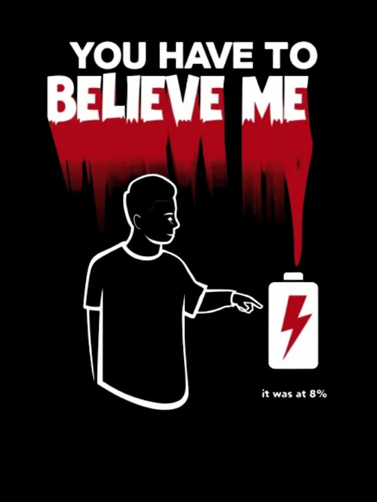 You Have to Believe Me Tee – 0% Battery Humor Shirt by Magnitarido