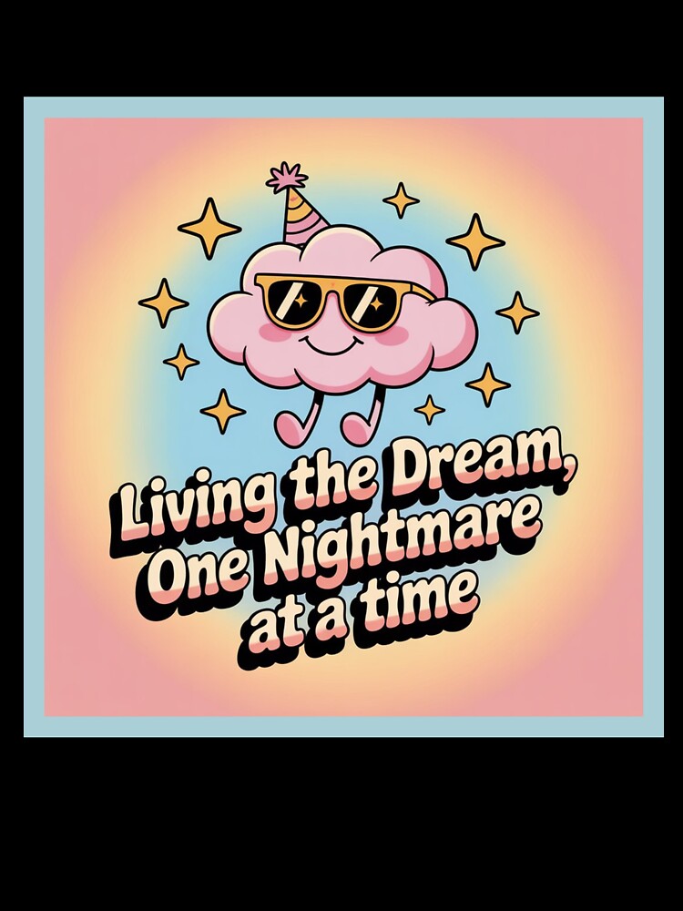 Living the Dream, One Nightmare at a Time by WeTheWeirdosCo