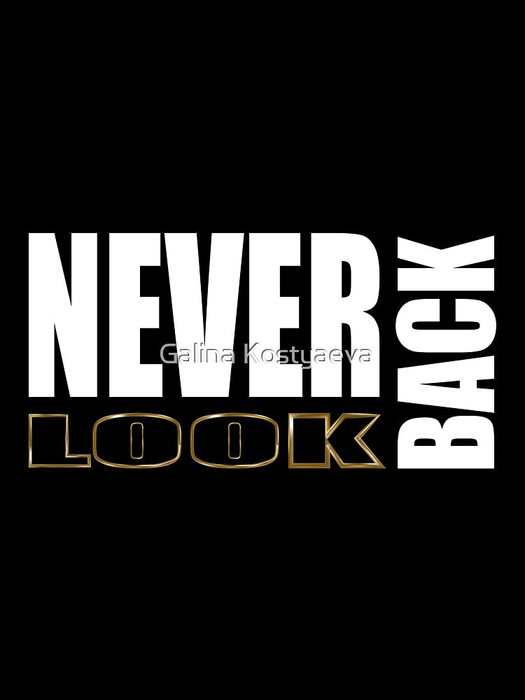Never look back.Popular phrases.BlackT-shirts  Man Woman Youth T-shirts, phone case, mug and more by Galina Kostyaeva