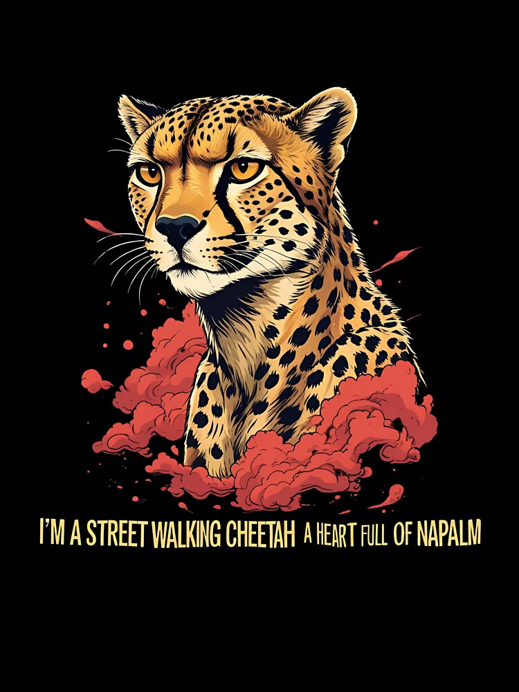 I'm a street walking cheetah, a heart full of napalm by whatthefoxsays