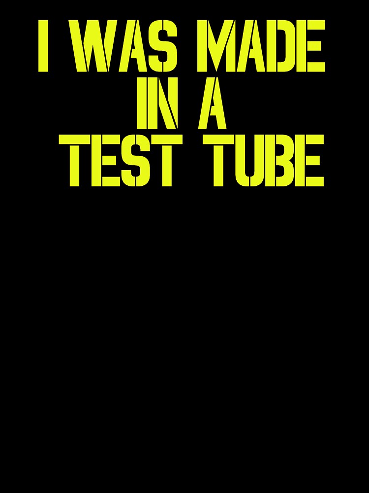 I was made in a test tube by punkauracrystal
