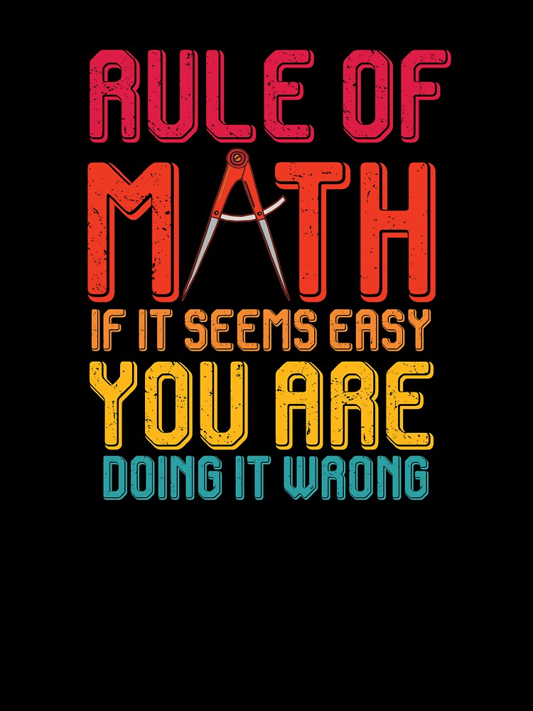 Rule of math if it seems easy you are doing it wrong funny gift by patroart