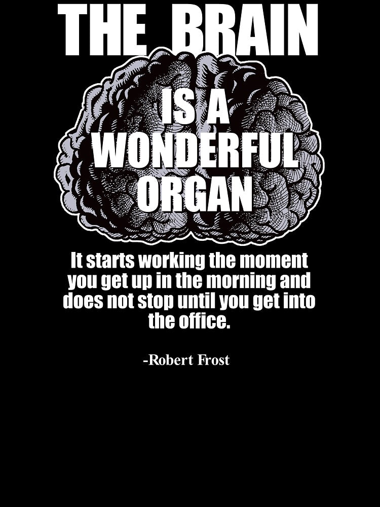 "The brain is a wonderful organ." -Robert Frost by Allen Peterson
