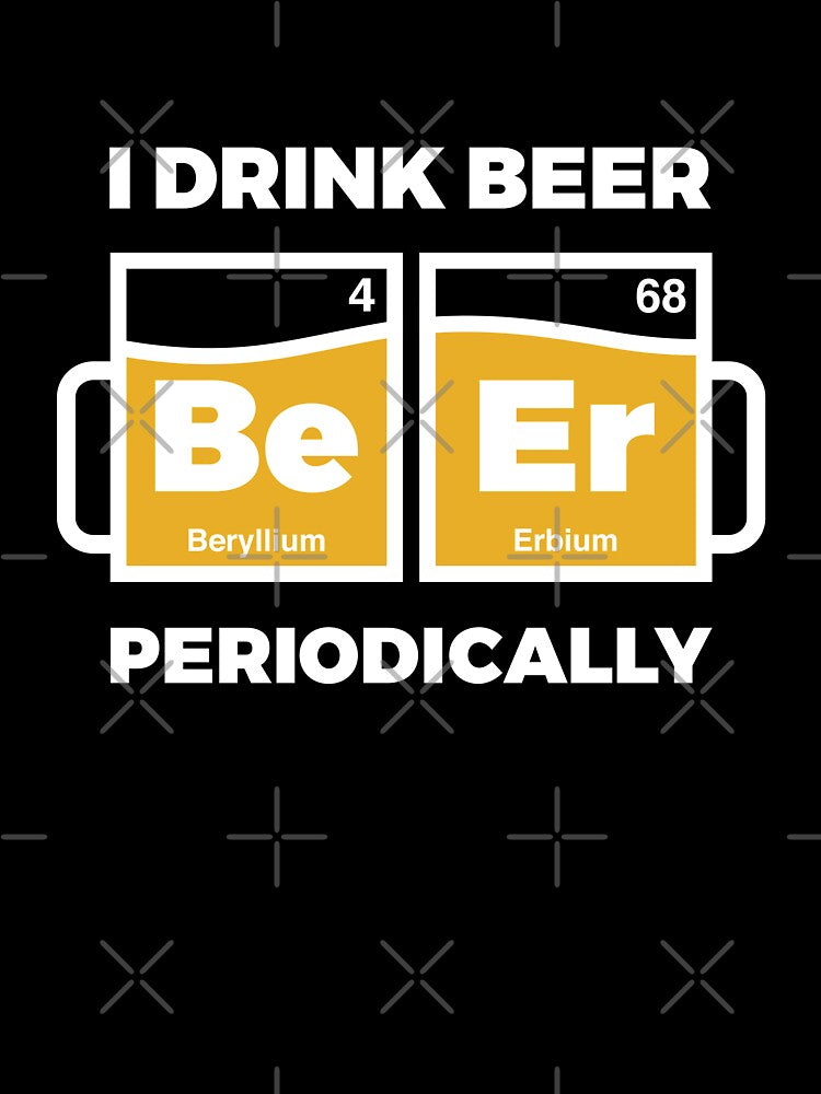 I Drink Beer Periodically by OldDannyBrown