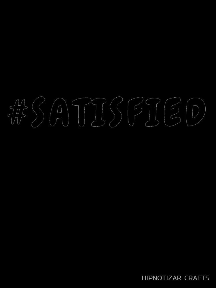 #satisfied FUNNY t shirt by HIPNOTIZAR  CRAFTS