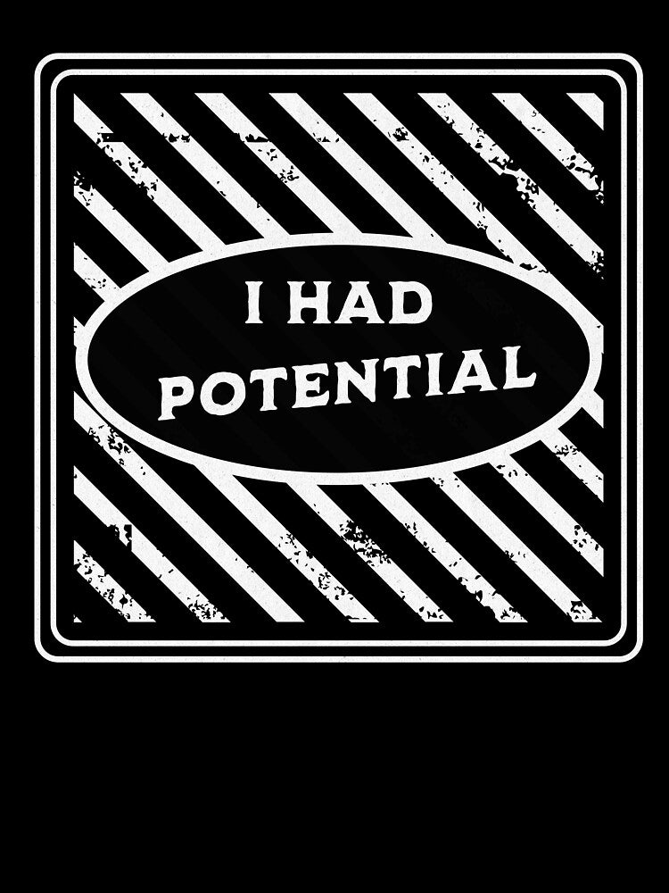 I Had Potential Funny Relatable Burnout Humor Shirt by TreeDoPrints