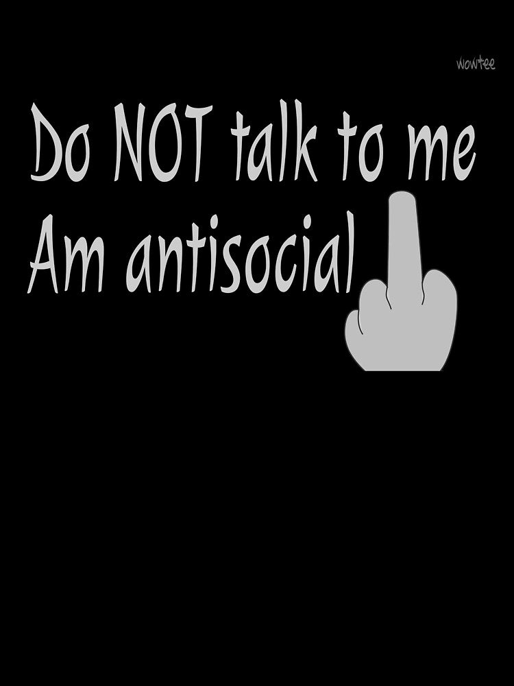 I'm antisocial by wowitsmytshirt