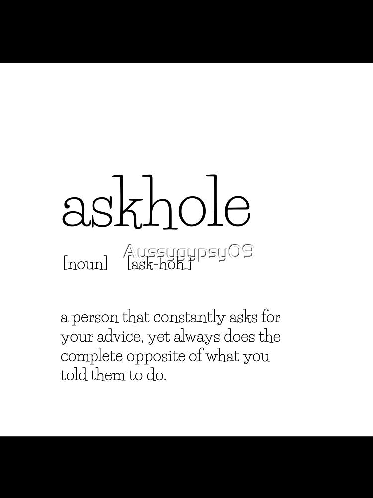 askhole - Funny quote by Aussygypsy09