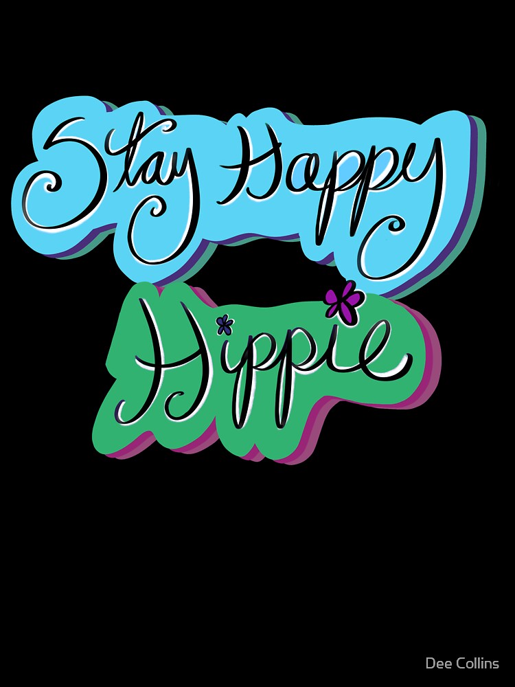 Stay happy hippie by Dee Collins