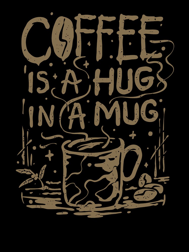 Coffee Is A Hug In A Mug by CheninaStore