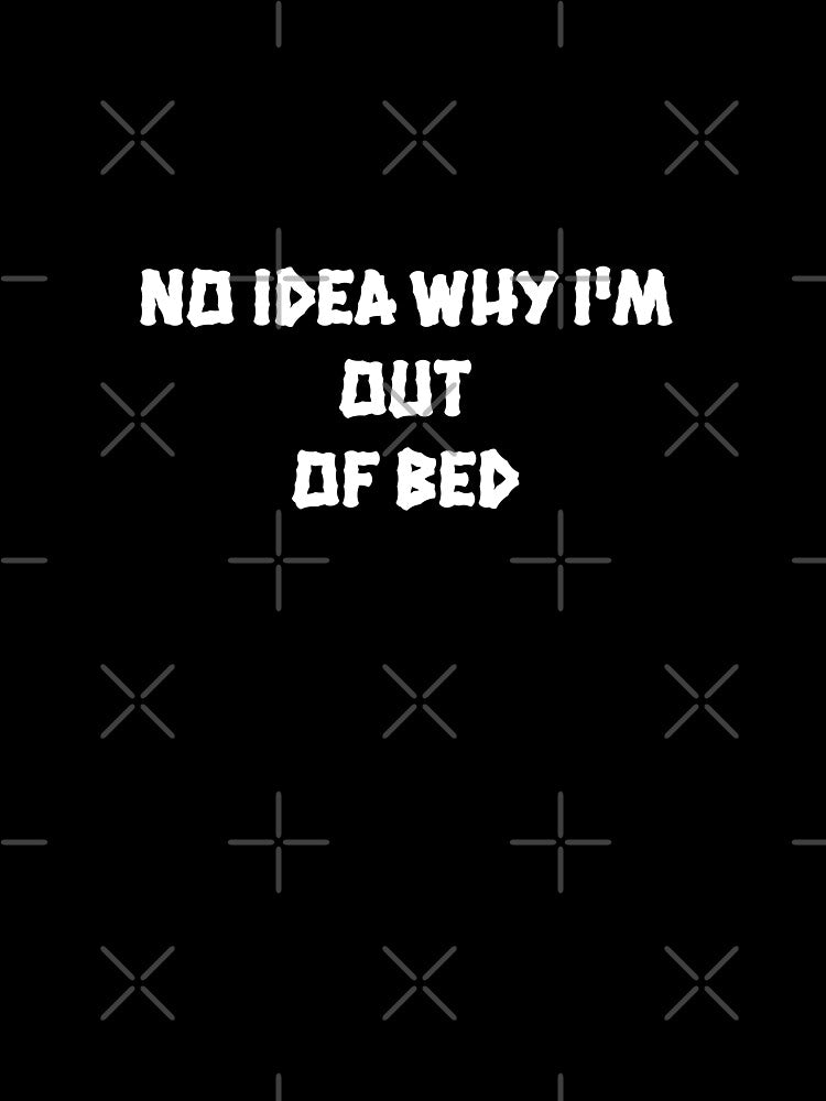 Out Of Bed by Bright Dreamer