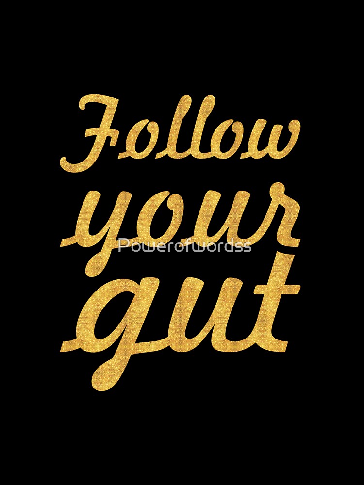 Follow your gut... Inspirational Quote by Powerofwordss