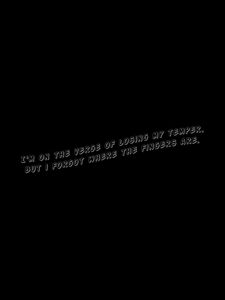 I'm on the verge of losing my temper. But I forgot where the fingers are. by Collection de trésors