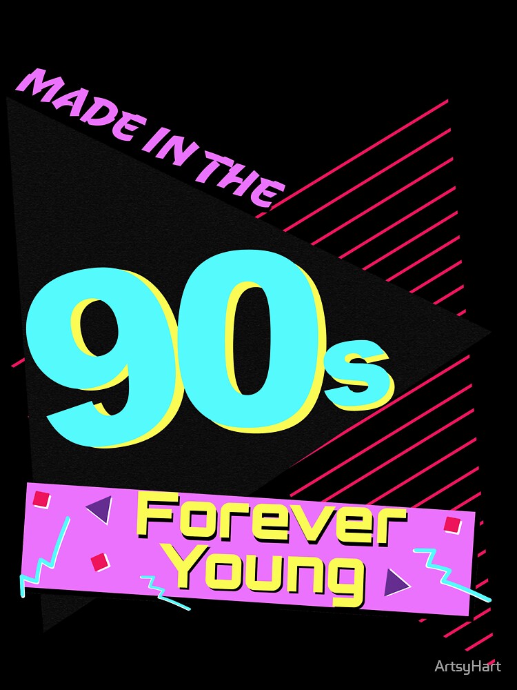 Made In The 90's! 90's baby. 90's kid. Forever Young. by ArtsyHart