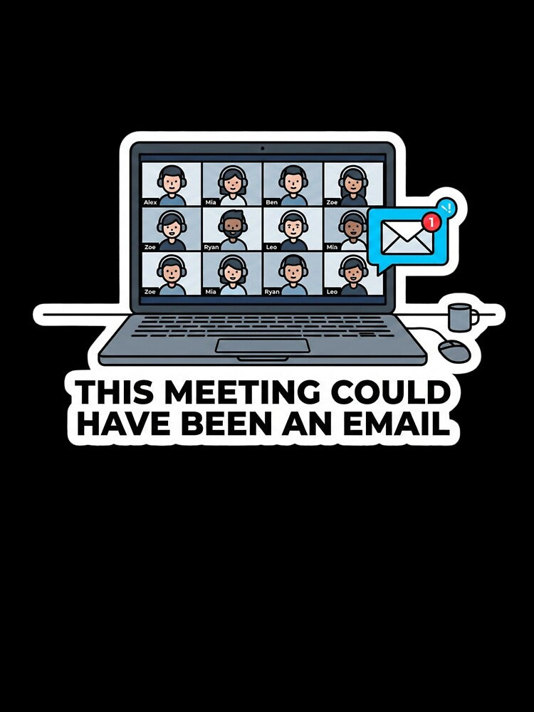 This Meeting Could Have Been an Email Funny Remote Work Office Humor by ZYNORAworld