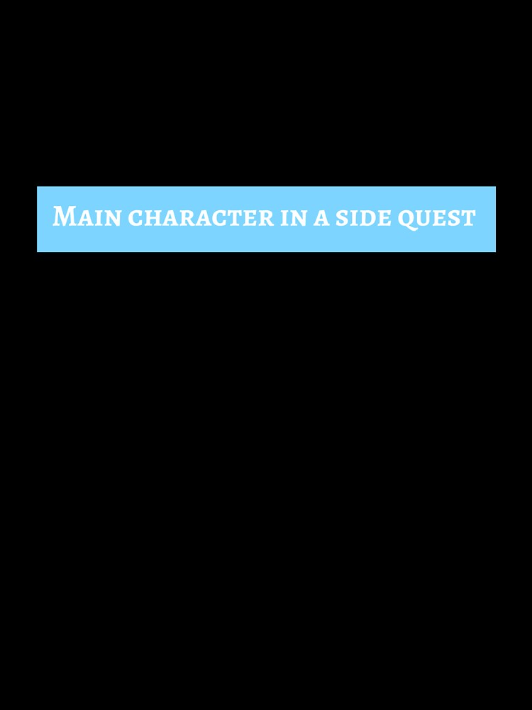 Main character in a side quest by LieveseyDievesey