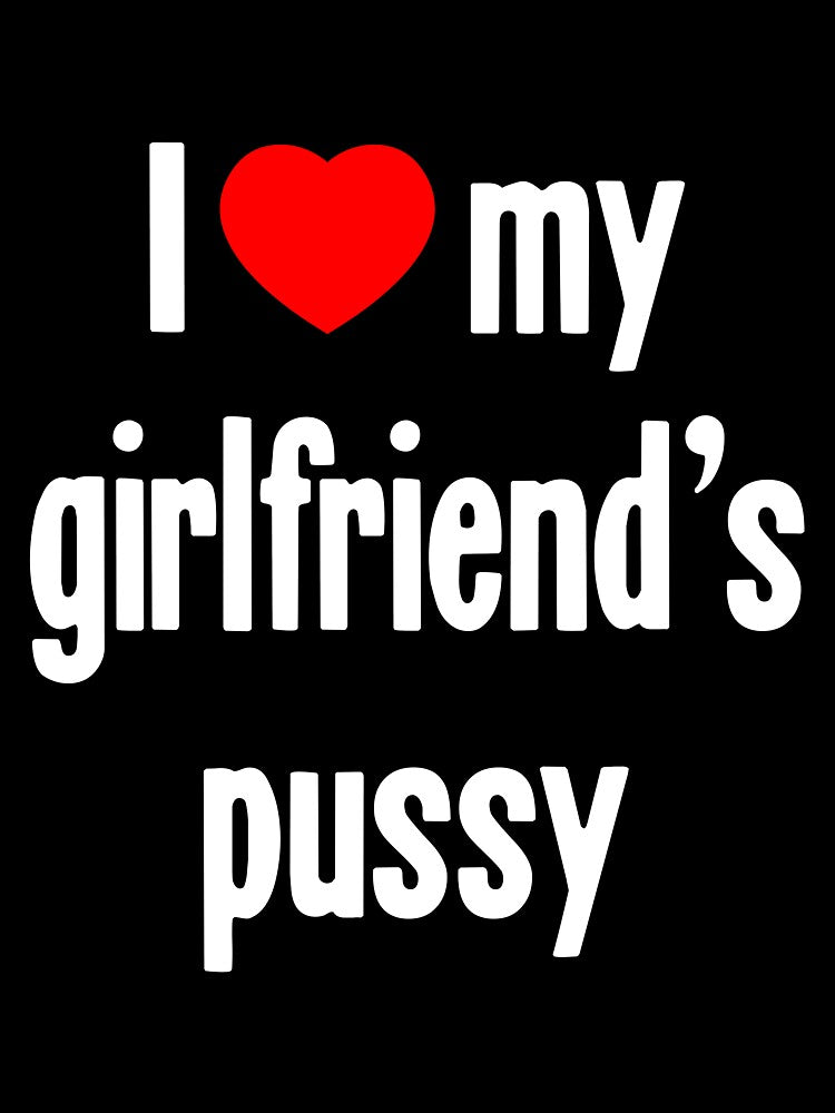 I [Heart] My Girlfriend's Pussy by Good-Looking Corpse