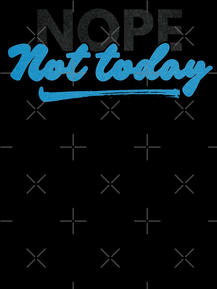 Nope Not Today by Caring Hearts