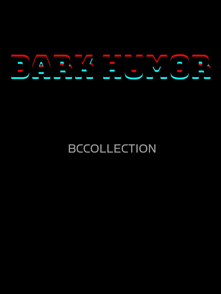 Dark humor is like food, not everyone gets it! by BCCOLLECTION