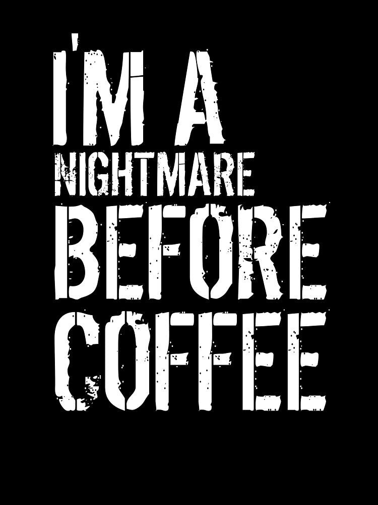 I'M A NIGHTMARE BEFORE COFFEE by medbouk1