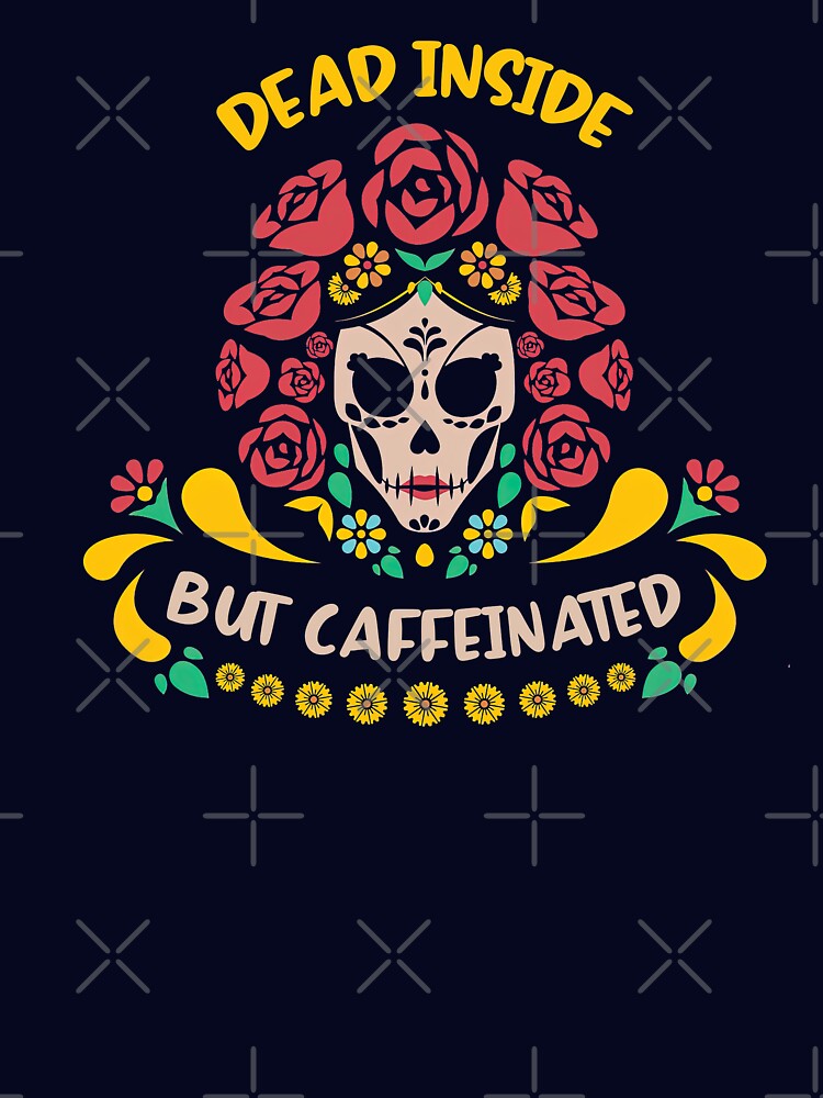 Dead Inside But Caffeinated, Coffee love, Coffee by graphic-genie