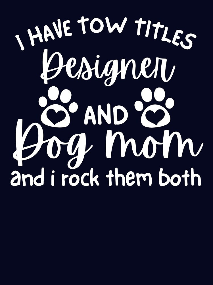 I have tow titles: Designer and Dog Mom, and I rock them both funny Designer Dog Mom Women Architect Dog Lover by MotivaChic