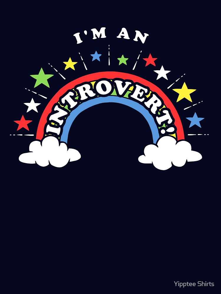 I'm An Introvert! by Yipptee Shirts
