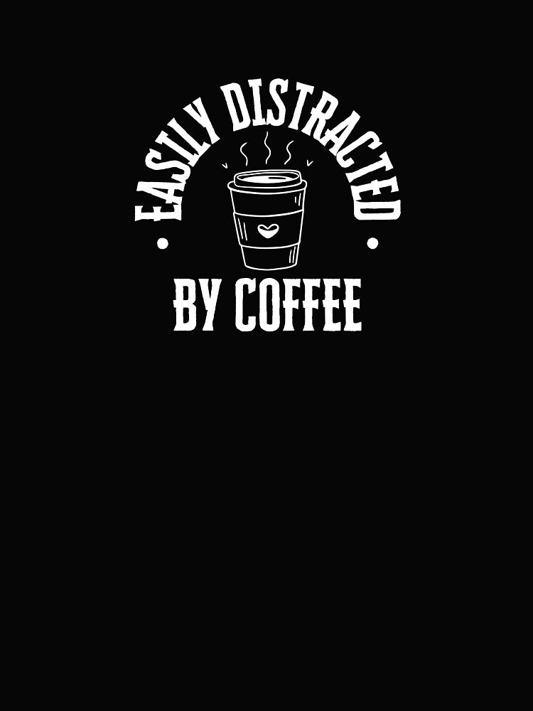 Easily Distracted by Coffee | Funny Coffee Lover T-Shirts, Hats, Mugs & Gift Ideas by Kaylews_Designs