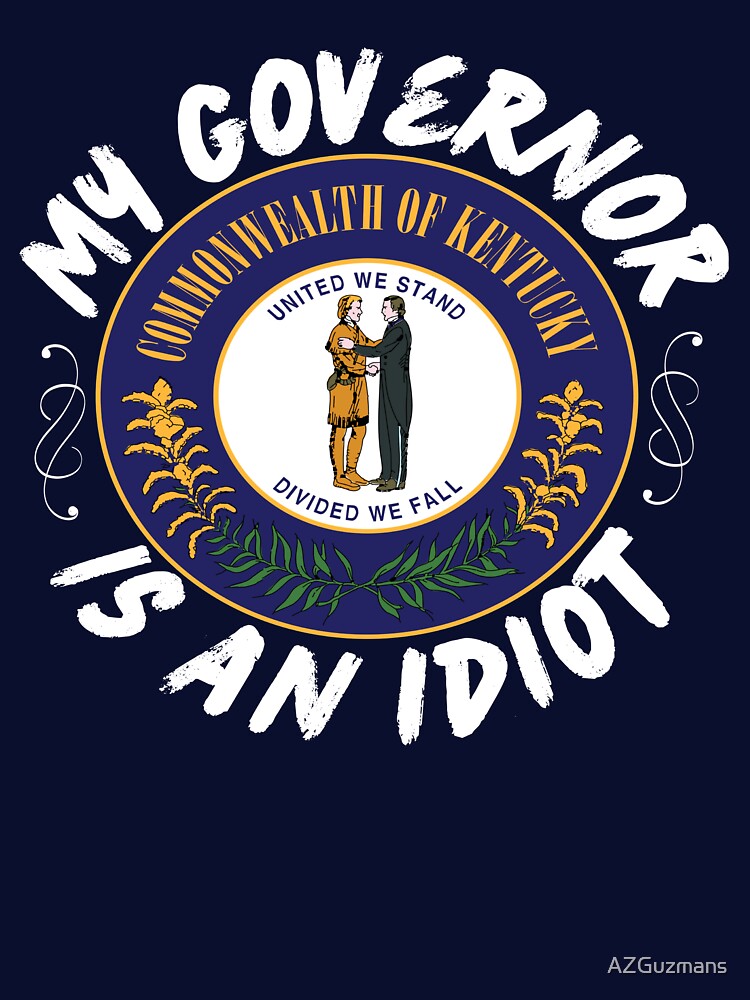 My Governor Is An Idiot Kentucky Politics Funny Gift by AZGuzmans