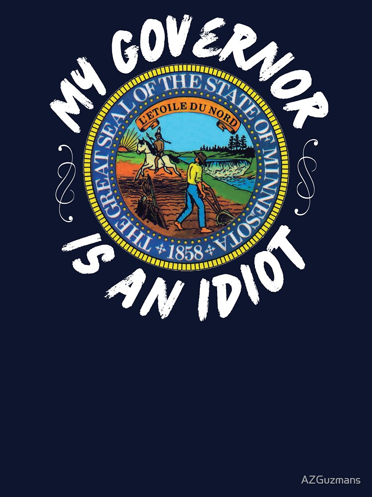 My Governor Is An Idiot Minnesota Politics Funny Gift by AZGuzmans