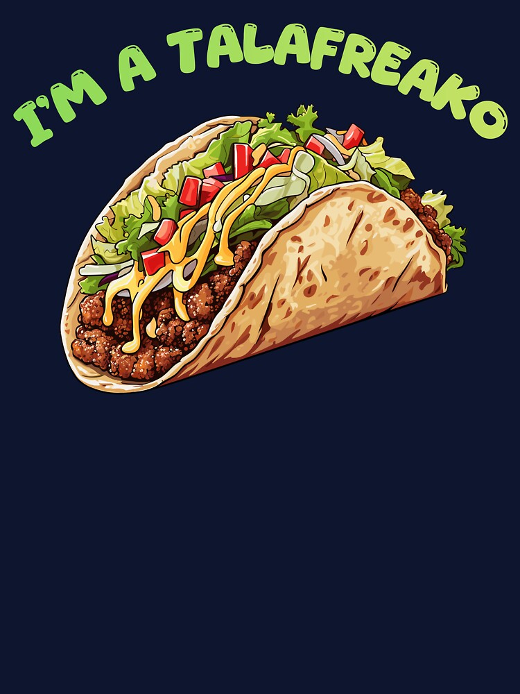 I’m A Talafreako Funny Gift For Taco Lovers by WearFine