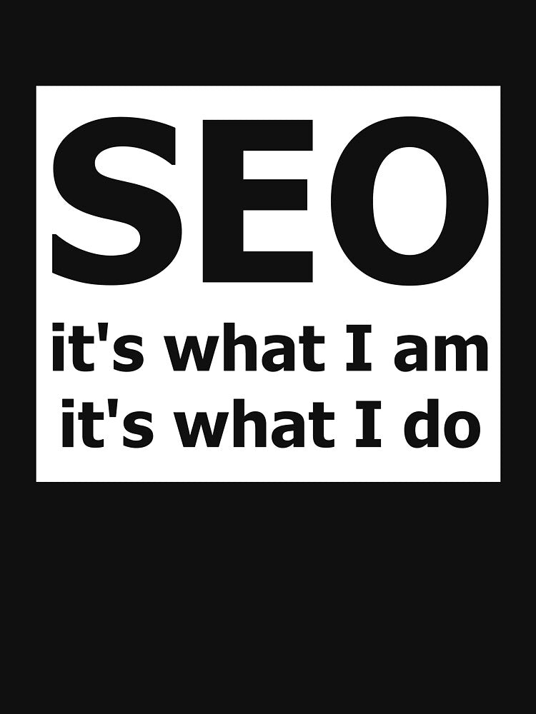 SEO It's What I Am by Clothesify