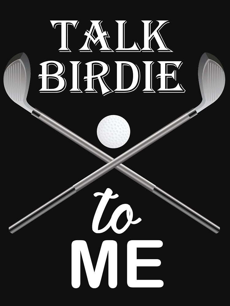 Talk Birdie To Me by Clothesify
