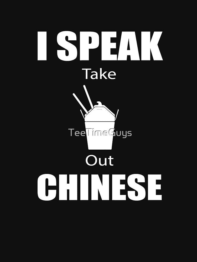 I Speak Take Out Chinese by TeeTimeGuys