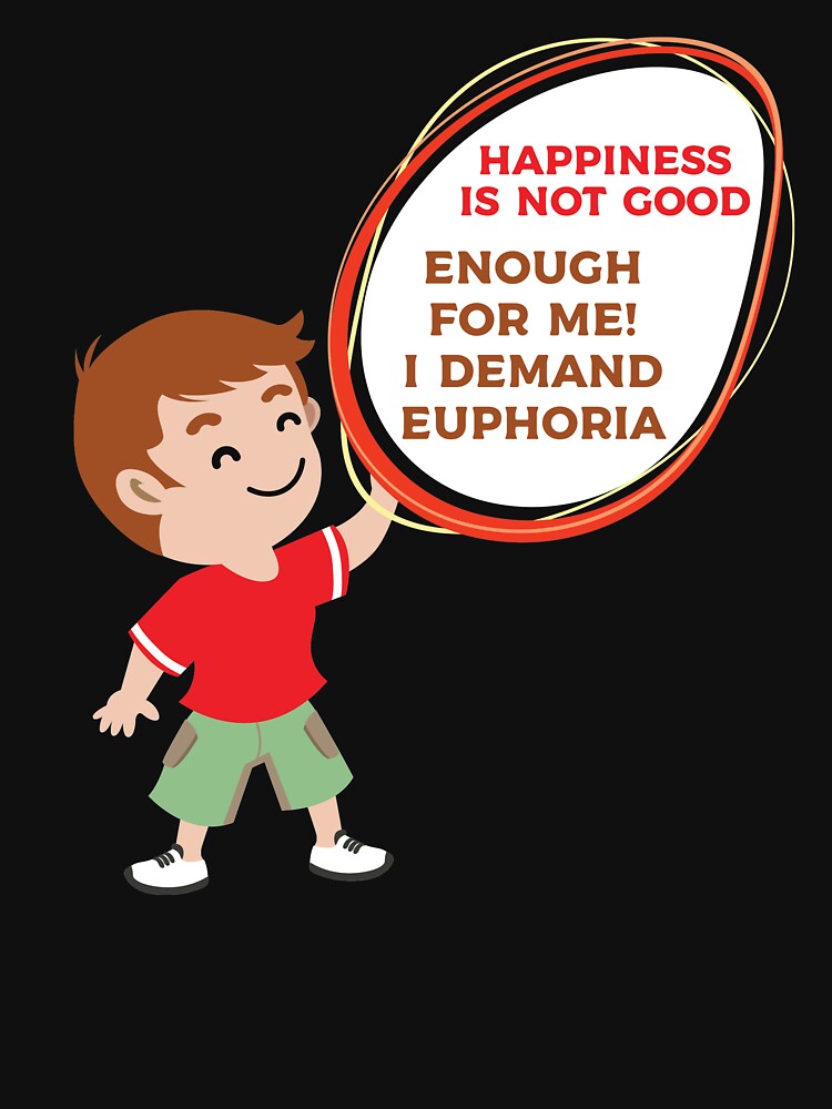 Enough For Me I Demand Euphoria by Clothesify