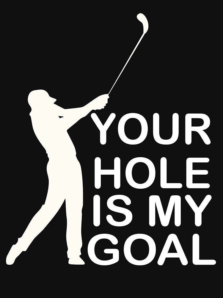 Your Hole Is My Goal by Clothesify