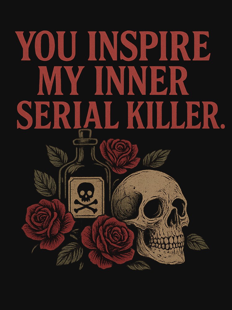 You Inspire My Inner Serial Killer by IdealDo